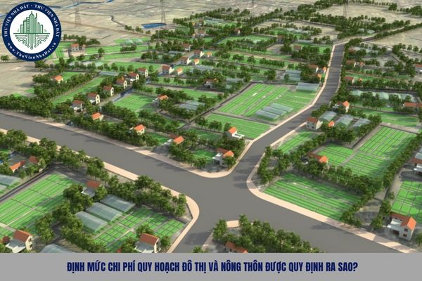 Định mức chi phí quy hoạch đô thị và nông thôn được quy định ra sao?